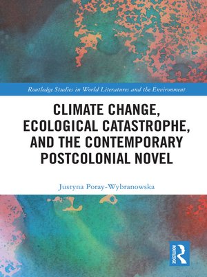 cover image of Climate Change, Ecological Catastrophe, and the Contemporary Postcolonial Novel